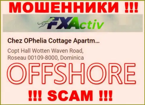 Организация FXActiv пишет на онлайн-ресурсе, что расположены они в офшоре, по адресу: Chez OPhelia Cottage ApartmentsCopt Hall Wotten Waven Road, Roseau 00109-8000, Dominica