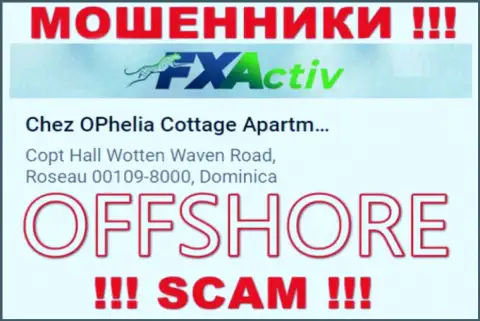 Организация FXActiv пишет на онлайн-ресурсе, что расположены они в офшоре, по адресу: Chez OPhelia Cottage ApartmentsCopt Hall Wotten Waven Road, Roseau 00109-8000, Dominica